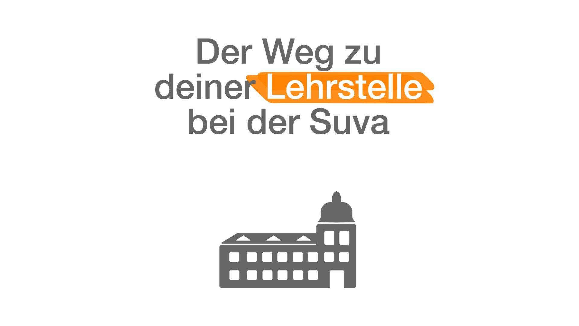 Der Text auf Deutsch lautet: Der Weg zu deiner Lehrstelle bei der Suva. Das Wort Lehrstelle ist in orange hervorgehoben. Unterhalb des Textes befindet sich ein einfaches graues Symbol eines Gebäudes mit einer Kuppel.